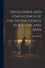 Infoldings and Unfoldings of the Divine Genius in Nature and Man af John Pulsford