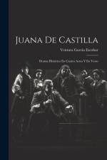 Juana De Castilla: Drama Histórico En Cuatro Actos Y En Verso af Ventura García Escobar