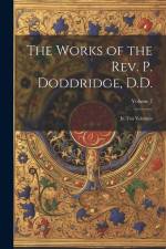 The Works of the Rev. P. Doddridge, D.D.: In ten Volumes; Volume 7 af Anonymous