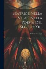 Beatrice Nella Vita E Nella Poesia Del Secolo Xiii. af Isidoro Del Lungo