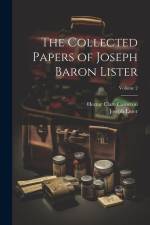 The Collected Papers of Joseph Baron Lister; Volume 2 af Joseph Lister