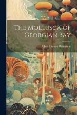 The Mollusca of Georgian Bay af Albert Duncan Robertson