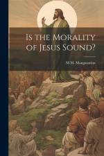 Is the Morality of Jesus Sound? af M. M. Mangasarian
