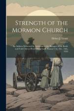 Strength of the Mormon Church: An Address Delivered by Invitation at the Banquet of the Knife and Fork Club at Hotel Muhlebach, Kansas City, Dec. 16t af Heber J. Grant