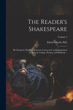 The Reader's Shakespeare: His Dramatic Works Condensed, Connected, and Emphasized for School, College, Parlour, and Platform ..; Volume 3 af David Charles Bell