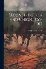Reconstruction and Union, 1865-1912 af Paul Leland Haworth