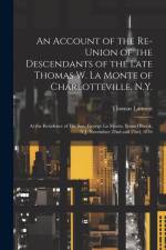 An Account of the Re-union of the Descendants of the Late Thomas W. La Monte of Charlotteville, N.Y.: At the Residence of his son, George La Monte, Bo af Thomas Lamont