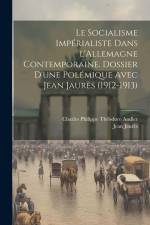 Le socialisme impérialiste dans l'Allemagne contemporaine. Dossier d'une polémique avec Jean Jaurès (1912-1913) af Jean Jaures