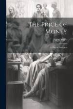 The Price of Money; a Play in Four Acts af Alfred Sutro