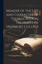 Memoir of the Life and Character of Thomas Wilson, Treasurer of Highbury College af Joshua Wilson