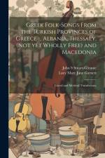 Greek Folk-songs From the Turkish Provinces of Greece ... Albania, Thessaly, (not yet Wholly Free) and Macedonia: Literal and Metrical Translations; af Lucy Mary Jane Garnett