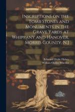 Inscriptions on the Tomb Stones and Monuments in the Grave Yards at Whippany and Hanover, Morris County, N.J af William Ogden Wheeler