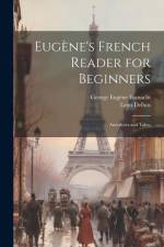 Eugène's French Reader for Beginners; Anecdotes and Tales; af Leon Delbos