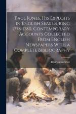 Paul Jones, his Exploits in English Seas During 1778-1780, Contemporary Accounts Collected From English Newspapers With a Complete Bibliography af Don Carlos Seitz
