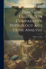 Practical Exercises in Comparative Physiology and Urine Analysis af Pierre a. (Pierre Augustine) . Fish