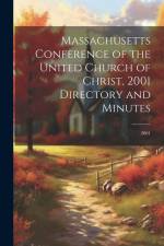 Massachusetts Conference of the United Church of Christ, 2001 Directory and Minutes: 2001 af Anonymous