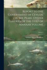 Report to the Government of Ceylon on the Pearl Oyster Fisheries of the Gulf of Manaar Volume; Series 5 af William Abbott Herdman