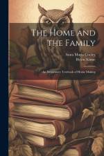 The Home and the Family; an Elementary Textbook of Home Making af Anna Maria Cooley