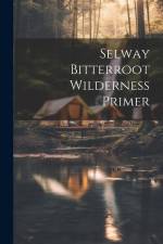 Selway bitterroot wilderness primer af Anonymous