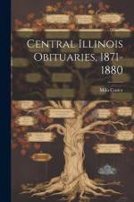 Central Illinois Obituaries, 1871-1880 af Milo Custer