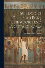 Su i dodici obelischi egizj che adornano la città di Roma af Giovanni Battista Cipriani