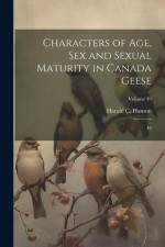 Characters of age, sex and Sexual Maturity in Canada Geese: 49; Volume 49 af Harold C. Hanson