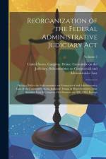 Reorganization of the Federal Administrative Judiciary Act: Hearing Before the Subcommittee on Commercial and Administrative Law of the Committee on t af United States Congress House Commi