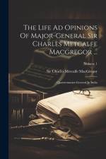 The Life Ad Opinions Of Major-general Sir Charles Metcalfe Macgregor ...: Quartermaster-general In India; Volume 1 af Charles Metcalfe Macgregor