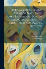 The Essays, Humor, and Poems of Nathaniel Ames, Father and son, of Dedham, Massachusetts, From Their Almanacks, 1726-1775 af Samuel Briggs