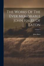 The Works Of The Ever Memorable John Hales Of Eaton; Volume 3 af John Hales