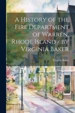 A History of the Fire Department of Warren, Rhode Island / by Virginia Baker af Virginia Baker