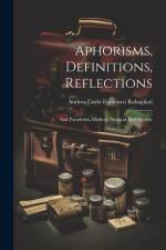 Aphorisms, Definitions, Reflections: And Paradoxes, Medical, Surgical And Dietetic af Andrea Carlo Francisco Rabagliati