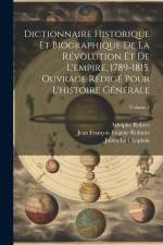Dictionnaire historique et biographique de la révolution et de l'empire, 1789-1815. Ouvrage rédigé pour l'histoire générale; Volume 1 af Jean Francois Eugene Robinet