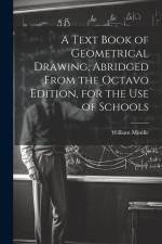 A Text Book of Geometrical Drawing, Abridged From the Octavo Edition, for the Use of Schools af William Minifie