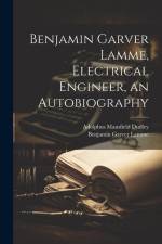Benjamin Garver Lamme, Electrical Engineer, an Autobiography af Benjamin Garver Lamme