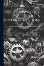 Assimilating CASE Tools in Organizations: An Empirical Study of the Process and Context of CASE Tools af Michael E. Friesen