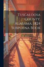 Tuscaloosa County, Alabama, 1824 Subpoena Book af Anonymous