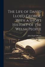 The Life of David Lloyd George, With a Short History of the Welsh People af John Hugh Edwards