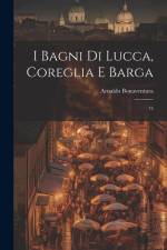 I bagni di Lucca, Coreglia e Barga: 75 af Arnaldo Bonaventura