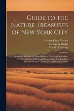 Guide to the Nature Treasures of New York City; American Museum of Natural History, New York Aquarium, New York Zoölogicl Park and Botanical Garden, B af George N. Pindar