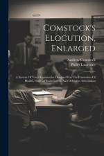 Comstock's Elocution, Enlarged: A System Of Vocal Gymnastics Designed For The Promotion Of Health, Cure Of Stammering, And Defective Articulation af Andrew Comstock