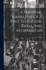 A Personal Narrative Of A Visit To Ghuzni, Kabul And Afghanistan af G. T. Vigne