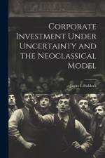Corporate Investment Under Uncertainty and the Neoclassical Model af James L. Paddock