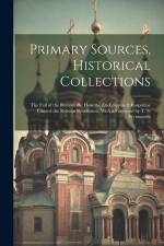 Primary Sources, Historical Collections: The Fall of the Romanoffs; How the Ex-Empress & Rasputine Caused the Russian Revolution, With a Foreword by T af Anonymous