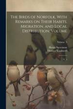The Birds of Norfolk, With Remarks on Their Habits, Migration, and Local Distribution: Volume: V. 3; Volume 3 af Henry Stevenson