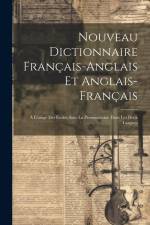 Nouveau Dictionnaire Français-anglais et Anglais-français: À L'usage des Écoles Avec la Prononciation Dans les Deux Langues af Anonymous