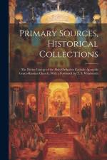 Primary Sources, Historical Collections: The Divine Liturgy of the Holy Orthodox Catholic Apostolic Græco-Russian Church, With a Foreword by T. S. Wen af Anonymous