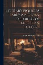 Literary Pioneers Early American Explorers of European Culture af Orie William Long