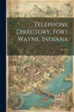 Telephone Directory, Fort Wayne, Indiana: Yr.1911 af Anonymous
