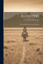 Klondyke: Truth and Facts of the new El Dorado af A. E. Ironmonger B. Sola